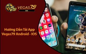 Hướng Dẫn Tải App Vegas79 Android - IOS