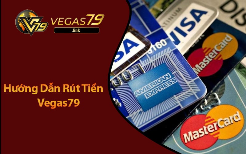 Hướng Dẫn Rút Tiền Vegas79