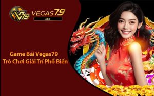 Game Bài Vegas79 - Trò Chơi Giải Trí Phổ Biến