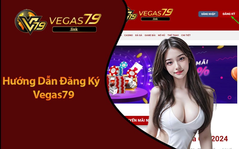 Hướng Dẫn Đăng Ký Vegas79 Cơ Hội Săn Thưởng Khủng